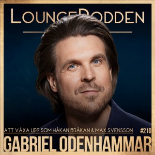#210 - Gabriel Odenhammar: Att växa upp som Håkan Bråkan & Max Svensson