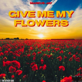 Give Me My Flowers