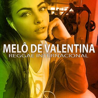 MELÔ DE VALENTINA (Reggae Internacional)