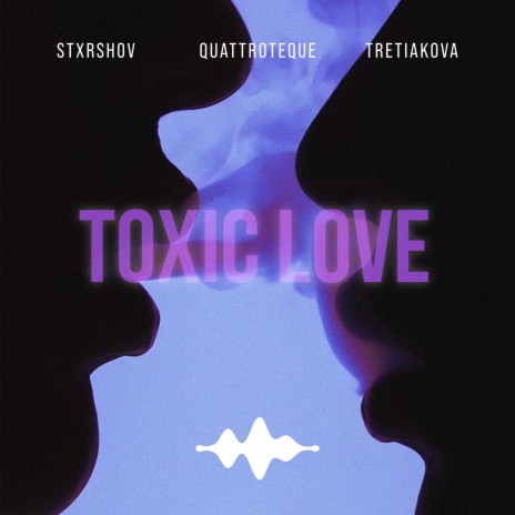 Toxic Love ft. QUATTROTEQUE & TRETIAKOVA | Boomplay Music
