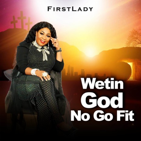 Wetin God No go Fit | Boomplay Music