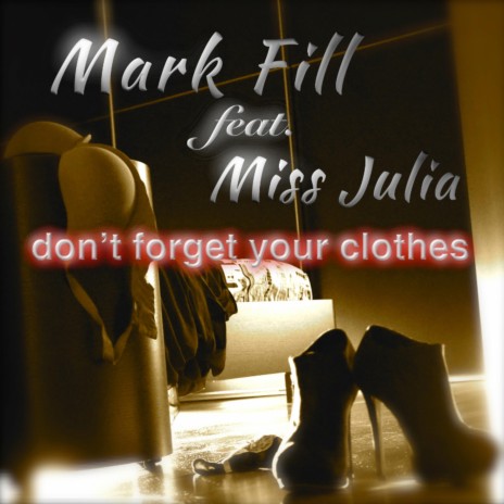 Don't Forget Your Clothes ft. Miss Julia | Boomplay Music