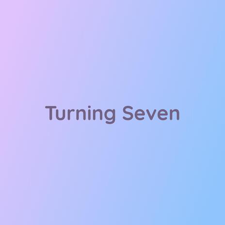 Turning Seven | Boomplay Music