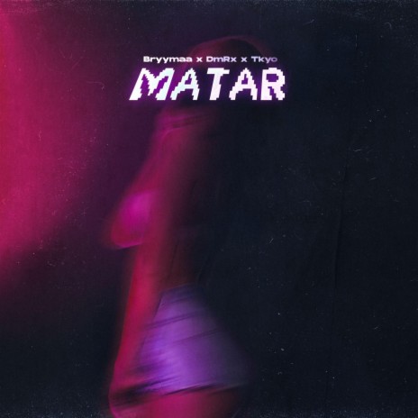 MATAR ft. DMRX & Tkyoo | Boomplay Music