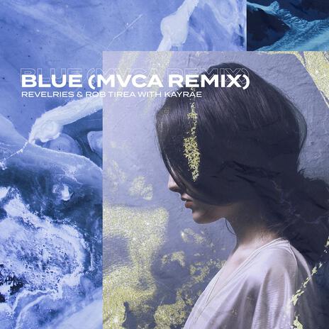 Blue (MVCA Remix) ft. Rob Tirea, Kayrae & MVCA | Boomplay Music