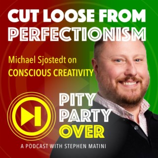Conscious Creativity: Cut Loose from Perfectionism - Featuring Michael Sjostedt