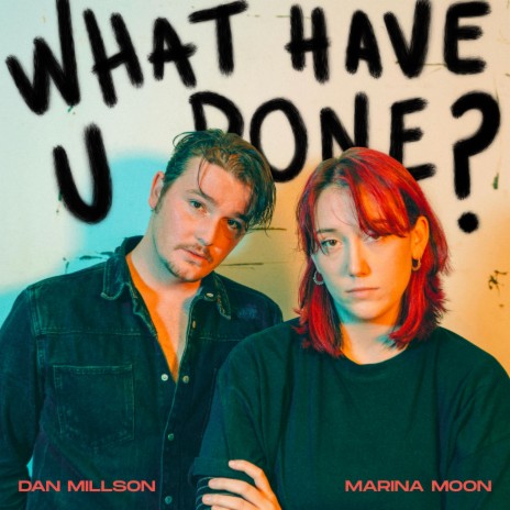 What Have U Done? ft. Dan Millson | Boomplay Music