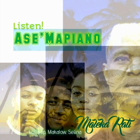 Listen! Ase'mapiano (feat. Selina, Makalow & Lollipop) | Boomplay Music