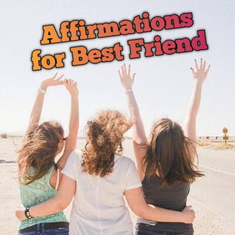 Affirmations for Best Friend, Attracting Good Relationships & Friendship