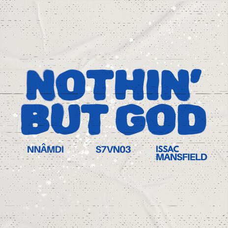 NOTHIN BUT GOD ft. S7VN03 & Issac Mansfield | Boomplay Music