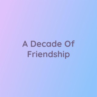 A Decade Of Friendship