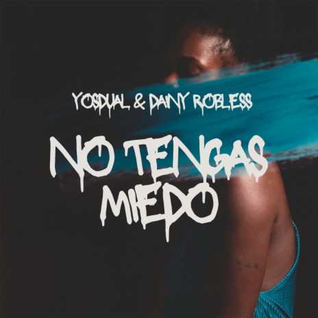 No Tengas Miedo ft. DAINY ROBLESS | Boomplay Music