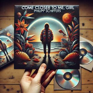 Come closer to me, girl lyrics | Boomplay Music