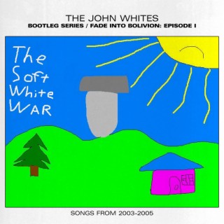 Fade Into Bolivion: Episode I - The Soft White War (Songs from 2003-2005)