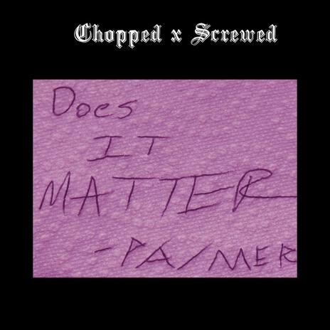 Does It Matter? (Chopped x Screwed) | Boomplay Music