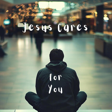 Jesus Cares for You | Boomplay Music