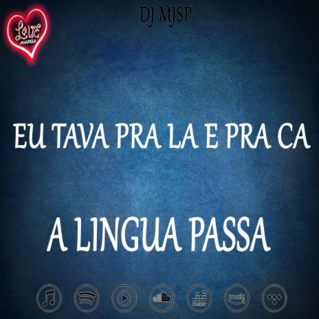 EU TAVA PRA LA E PRA CA, A LINGUA PASSA | Boomplay Music