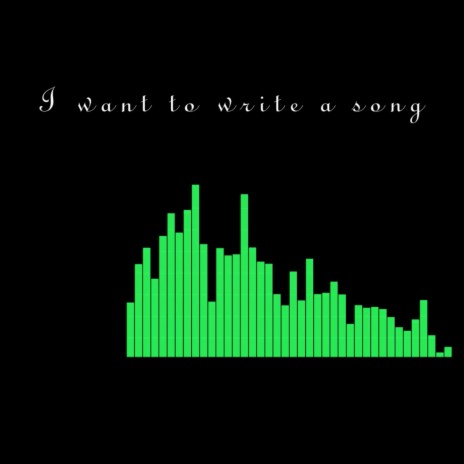 I want to write a song | Boomplay Music