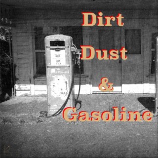 Dirt Dust and Gasoline