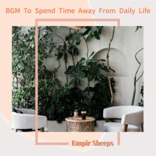 BGM To Spend Time Away From Daily Life