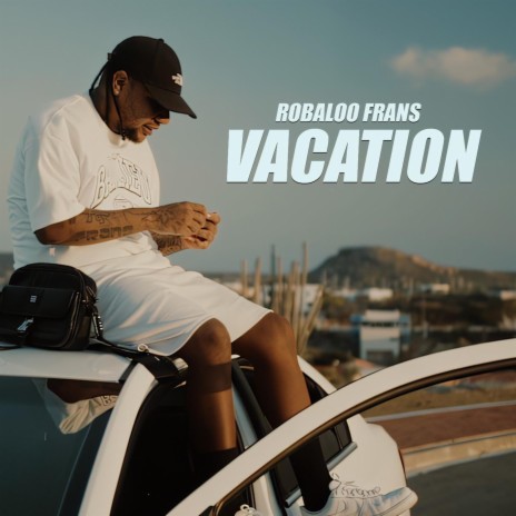 Vacation ft. Robaloo Frans | Boomplay Music