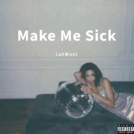 Make Me Sick | Boomplay Music