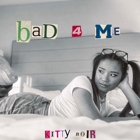 bad 4 me | Boomplay Music