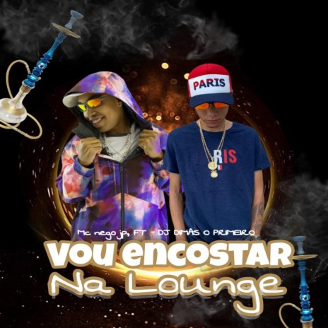 Vou Encostar Na Lounge ft. MC Nego JP & DJ Dimas O Primeiro | Boomplay Music