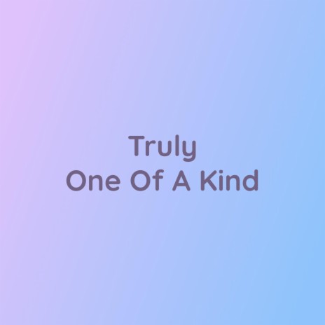 Truly One Of A Kind | Boomplay Music