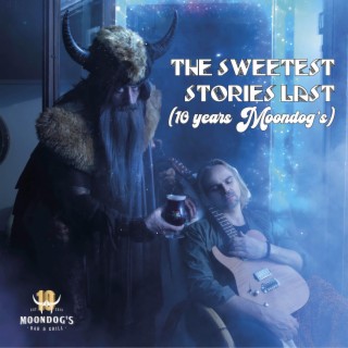 The Sweetest Stories Last (10 Years Moondogs)