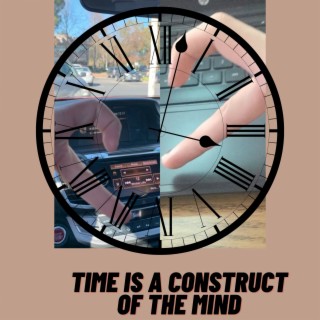 Time Is a Construct of the Mind