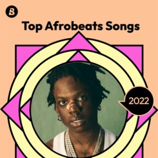 Top Afrobeats Songs 2022