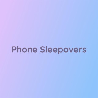 Phone Sleepovers