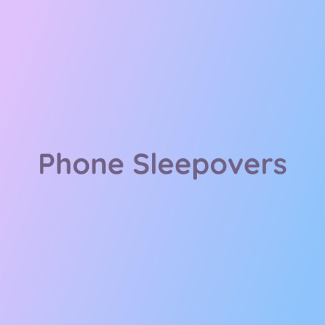 Phone Sleepovers | Boomplay Music