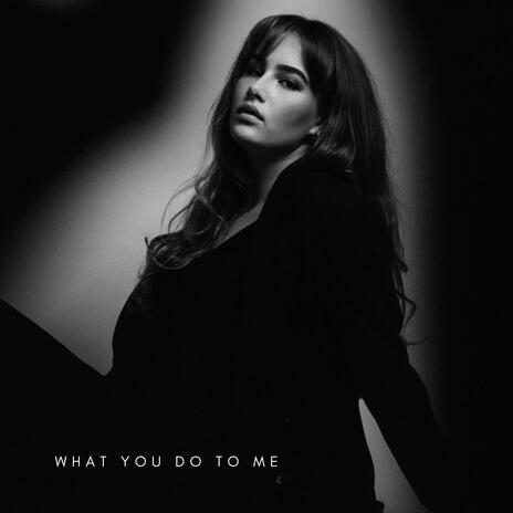 What You Do To Me | Boomplay Music