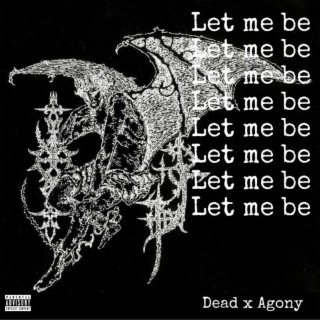 Let Me Be! ft. Yung Agony lyrics | Boomplay Music