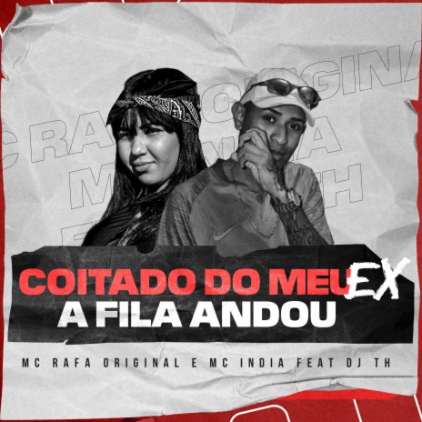 Coitado do meu EX A Fila Andou ft. Mc India & DJ TH | Boomplay Music