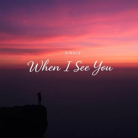 when i see you ? | Boomplay Music