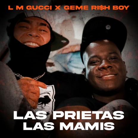 LAS PRIETAS, LAS MAMIS ft. GEME RI$H BOY