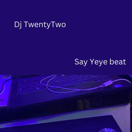 Say Yeye beat ft. DJ Jhargho | Boomplay Music