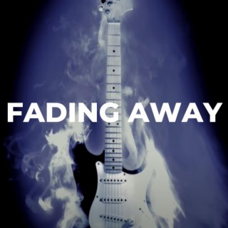 Fading Away