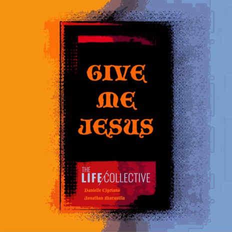 Give Me Jesus (Lead Me) ft. Danielle Cipriano & Jonathan Maravilla | Boomplay Music