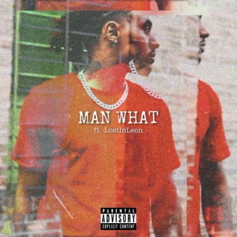 MAN WHAT ft. LostInLeon | Boomplay Music