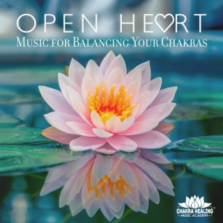 Open Heart - Music for Balancing Your Chakras 111 (Hz Solfeggio Frequency)