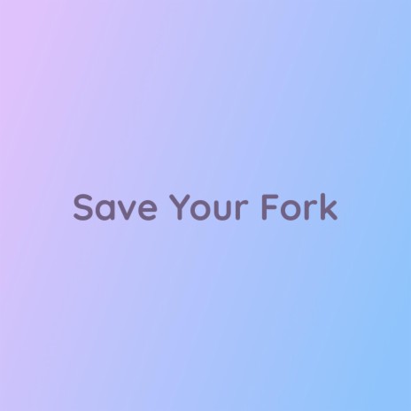 Save Your Fork | Boomplay Music