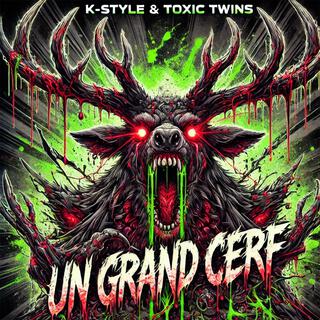 Un Grand Cerf x K-Style & Toxic Twins