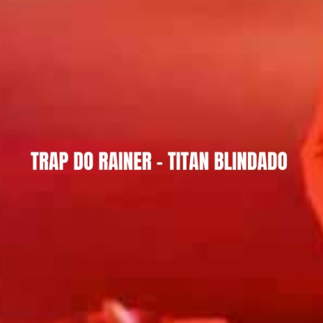 TRAP DO RAINER - TITAN BLINDADO | Boomplay Music
