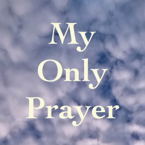 My Only Prayer | Boomplay Music