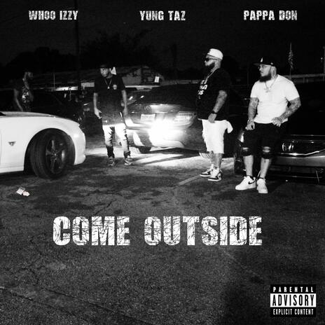 Come Outside ft. Yung Taz & Whoo Izzy | Boomplay Music