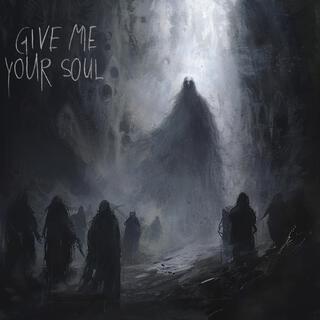 Give me your soul